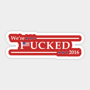 We're *ucked 2016 Red Sticker